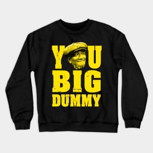 FUNNY YOU BIG DUMMY Crewneck Sweatshirt